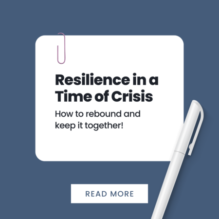 Resilience in a Time of Crisis – How to rebound and keep it together!
